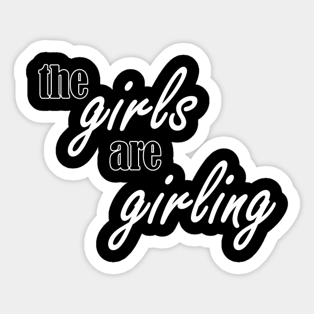 the girls are girling Sticker by NotComplainingJustAsking